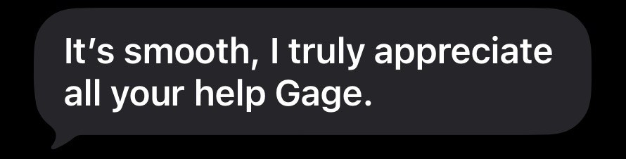 Text message screenshot reading "It's smooth, I truly appreciate all your help Gage."